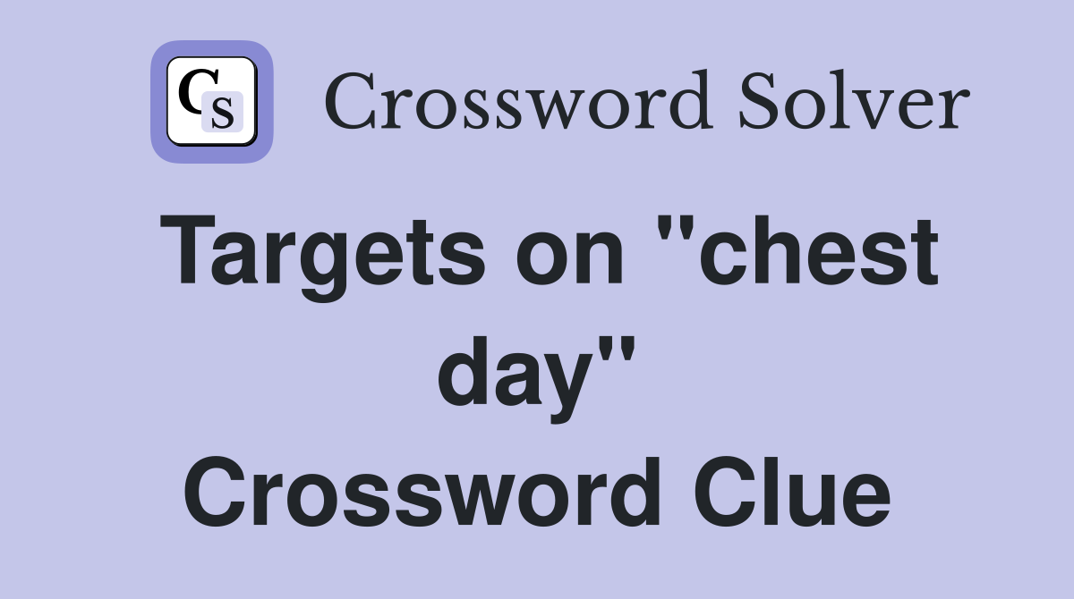 Targets on "chest day" Crossword Clue