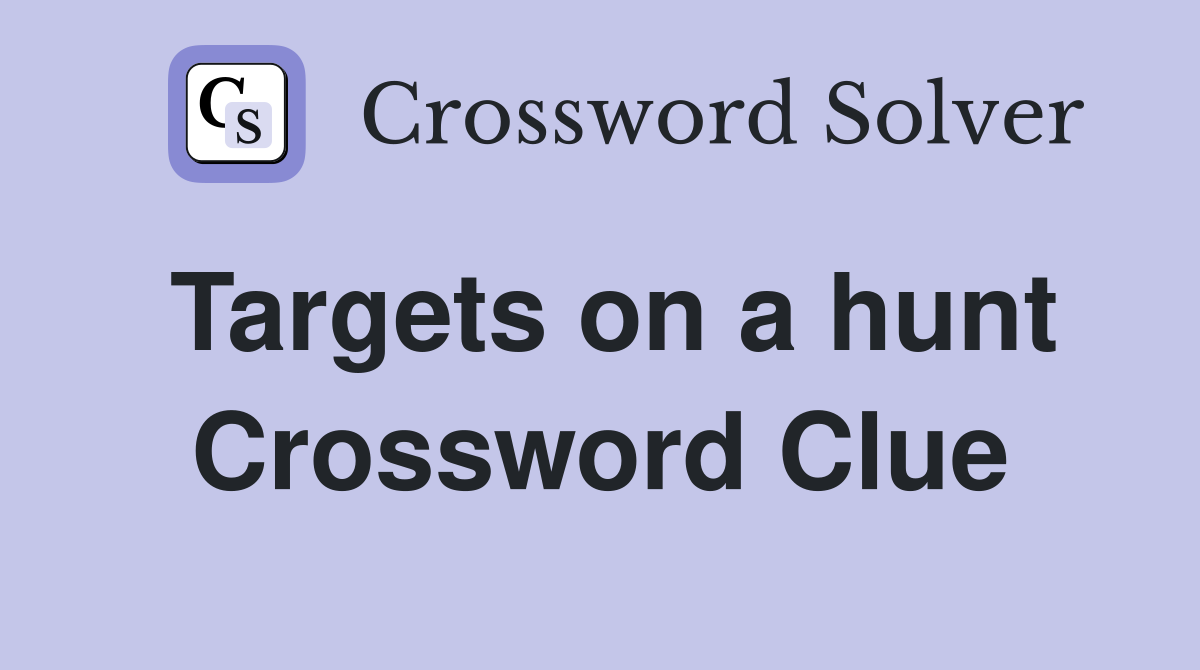 Targets on a hunt Crossword Clue