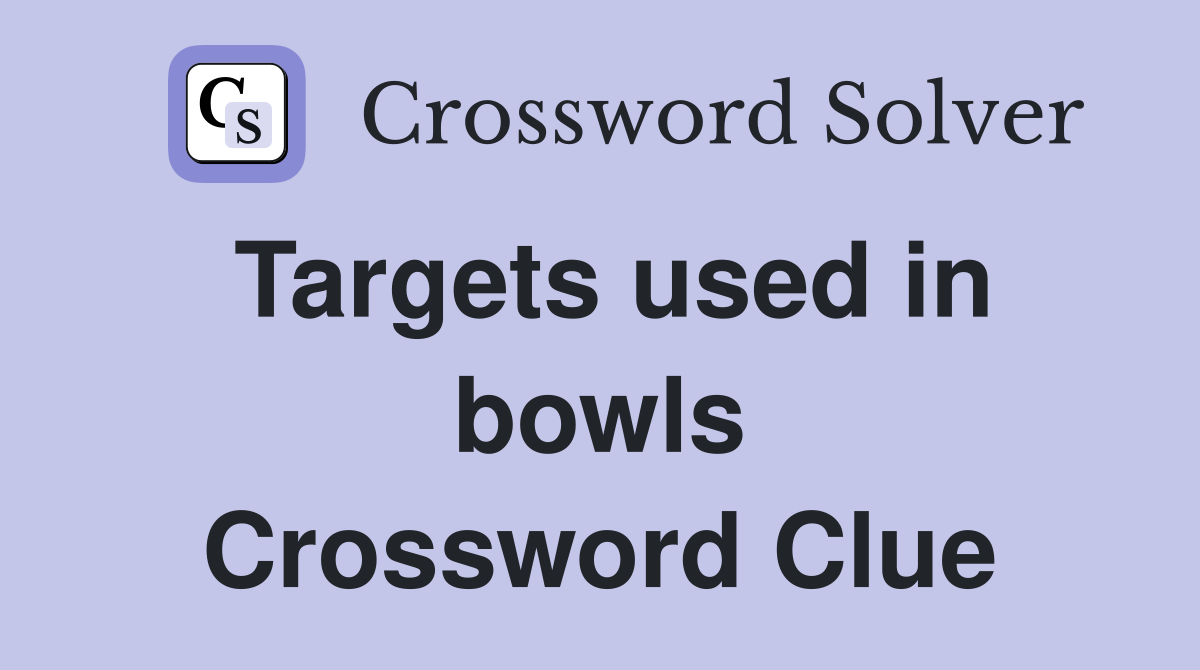 Targets used in bowls Crossword Clue