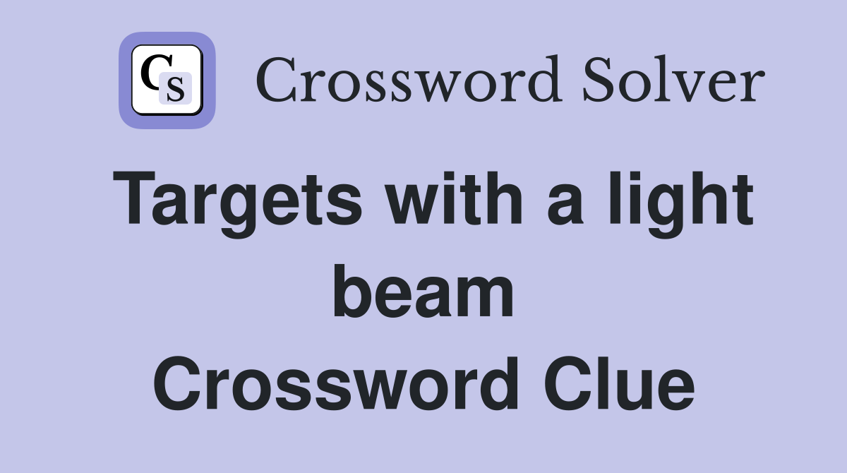 Targets with a light beam Crossword Clue