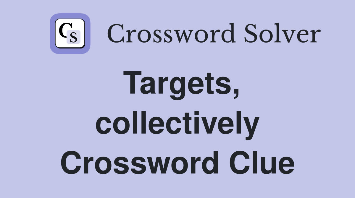 Targets, collectively Crossword Clue