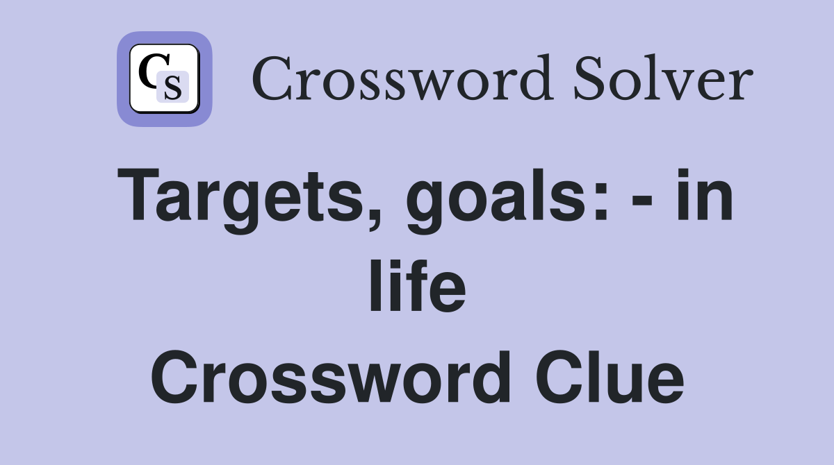 Targets, goals: - in life Crossword Clue