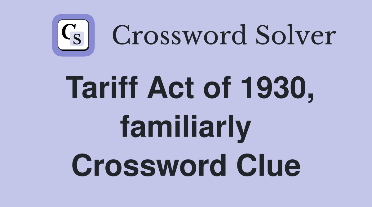 Tariff Act of 1930, familiarly Crossword Clue