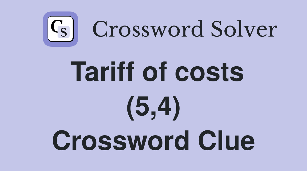Tariff of costs (5,4) Crossword Clue