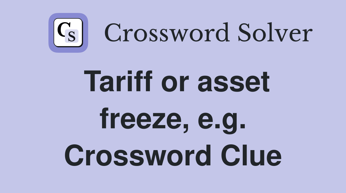 Tariff or asset freeze, e.g. Crossword Clue