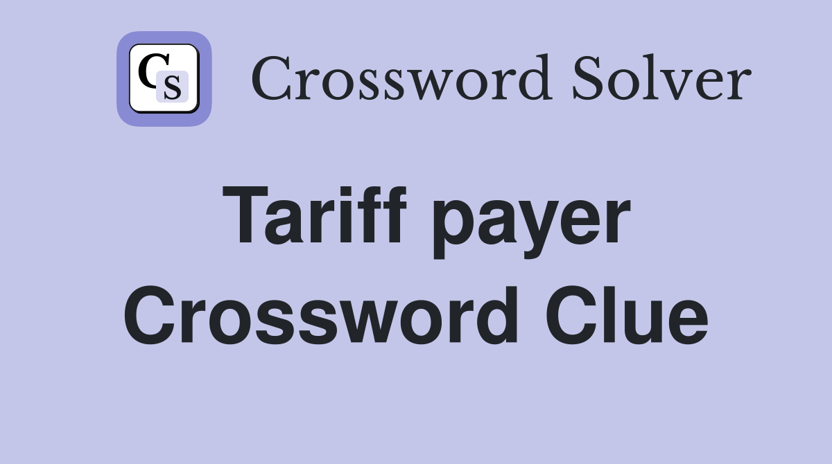 Tariff payer Crossword Clue