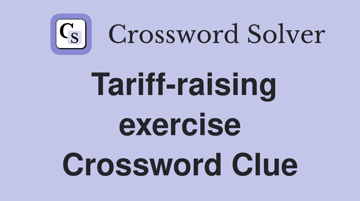Tariff-raising exercise Crossword Clue