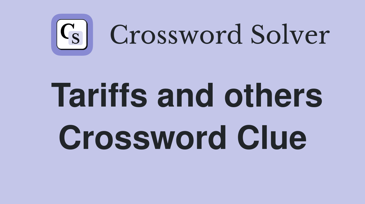 Tariffs and others Crossword Clue