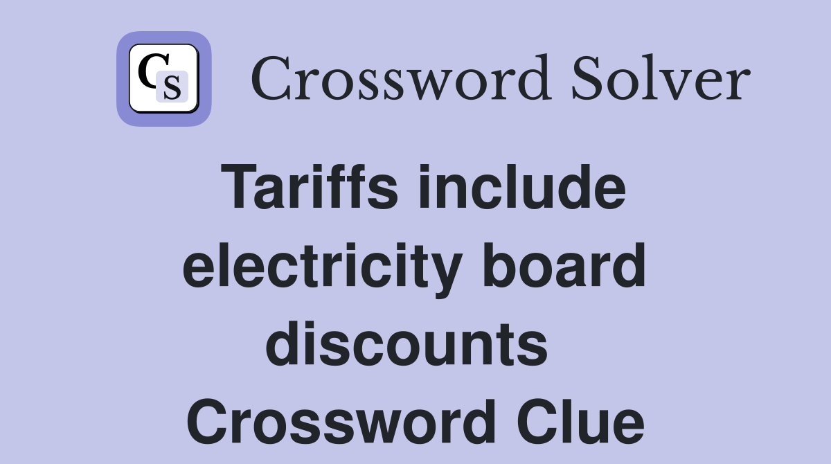 Tariffs include electricity board discounts  Crossword Clue