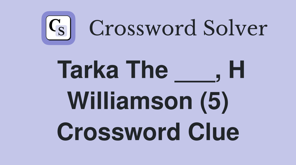 Tarka The ___, H Williamson (5) Crossword Clue