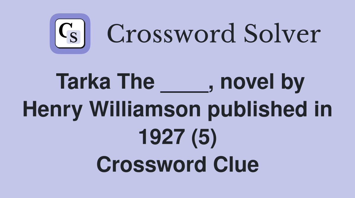 Tarka The ____, novel by Henry Williamson published in 1927 (5) Crossword Clue