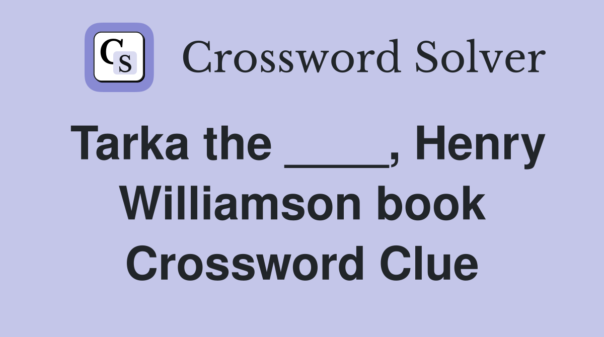 Tarka the ____, Henry Williamson book Crossword Clue