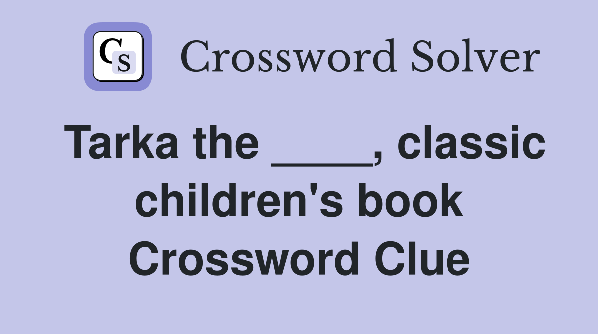 Tarka the ____, classic children's book Crossword Clue