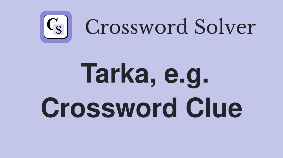 Tarka, e.g. Crossword Clue