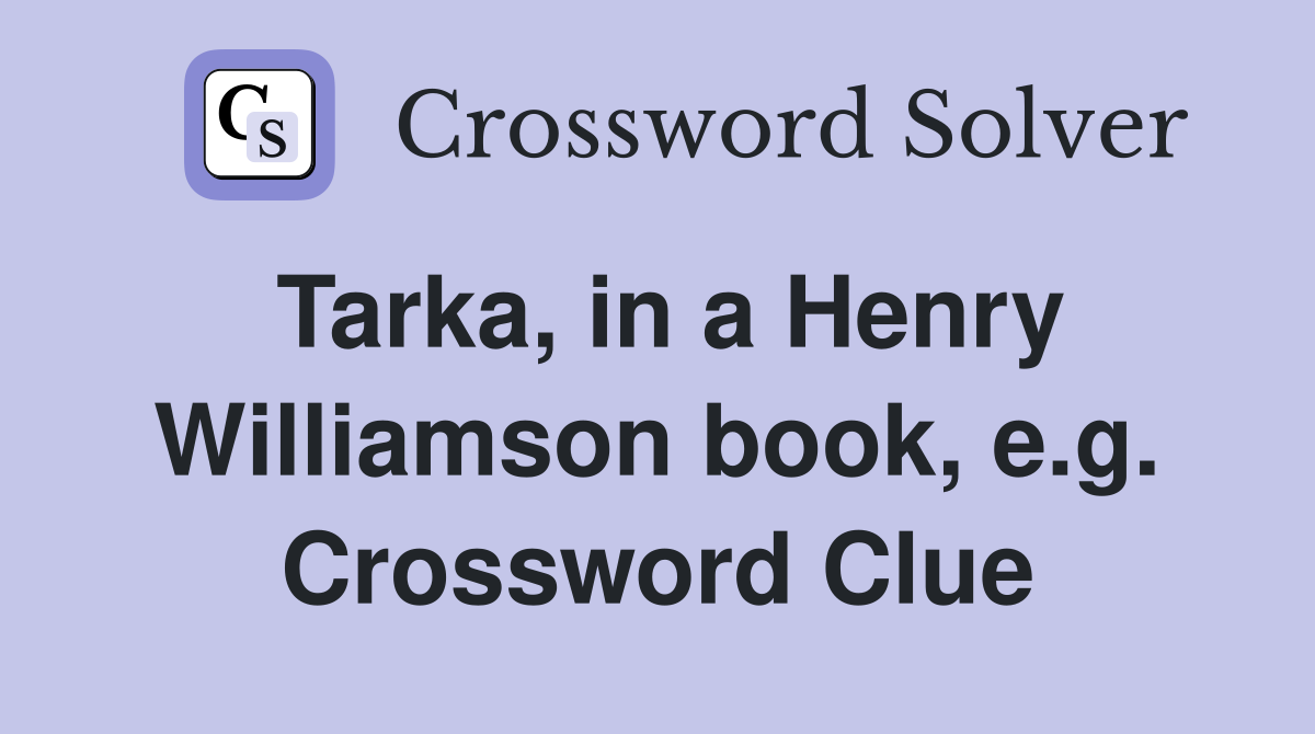 Tarka, in a Henry Williamson book, e.g. Crossword Clue