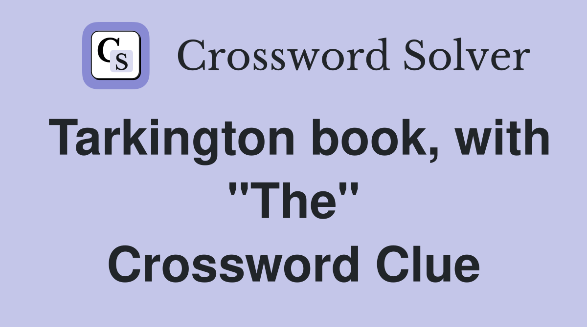 Tarkington book, with "The" Crossword Clue