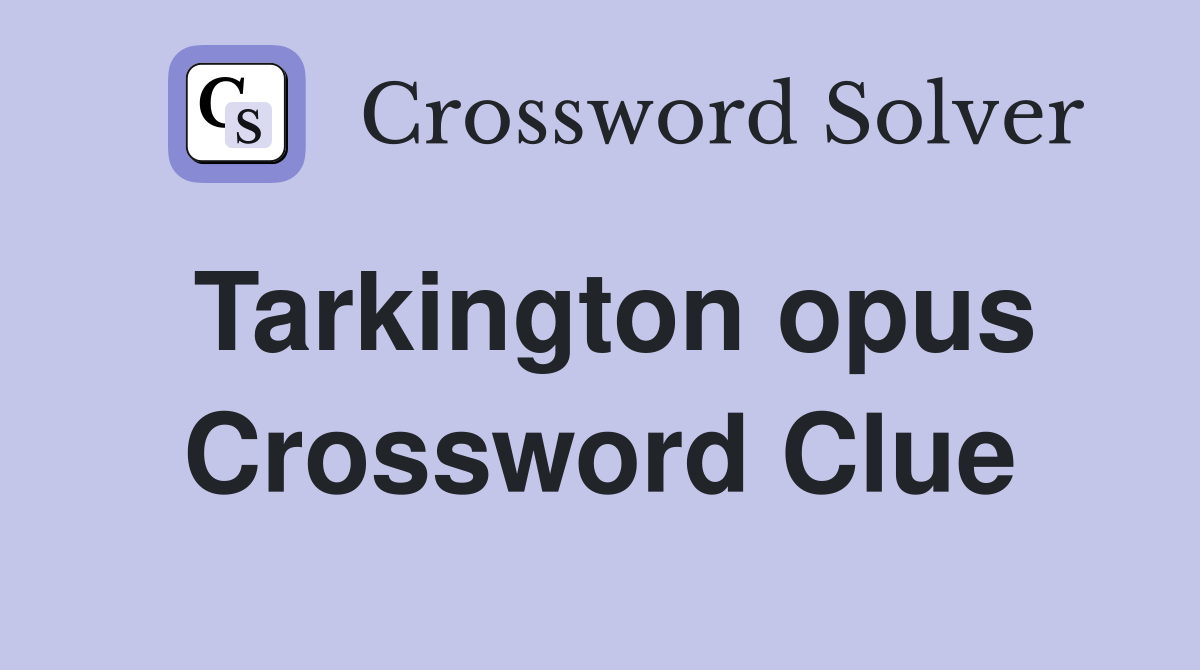 Tarkington opus Crossword Clue