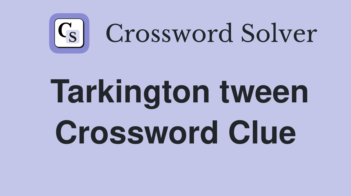 Tarkington tween Crossword Clue
