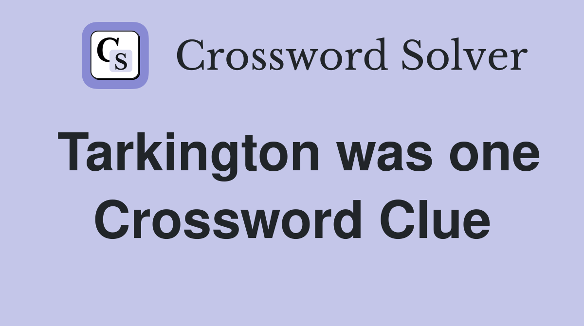 Tarkington was one Crossword Clue