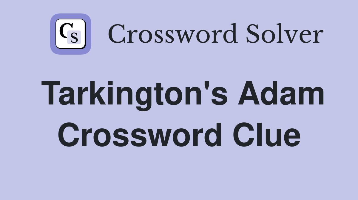 Tarkington's Adam Crossword Clue