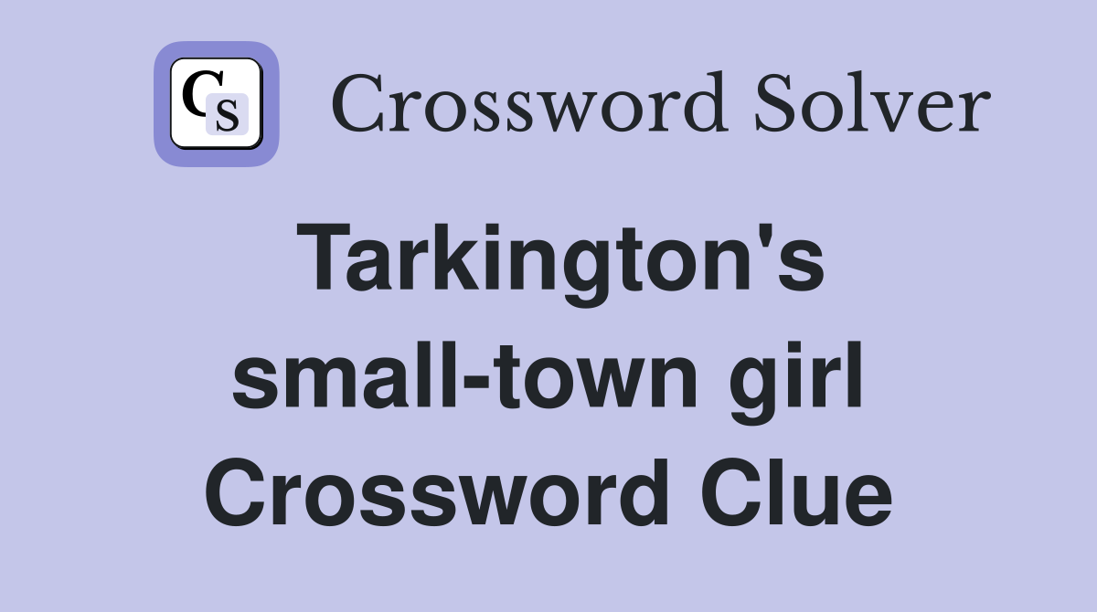 Tarkington's small-town girl Crossword Clue
