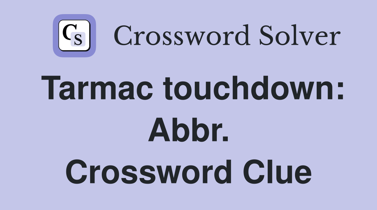 Tarmac touchdown: Abbr. Crossword Clue