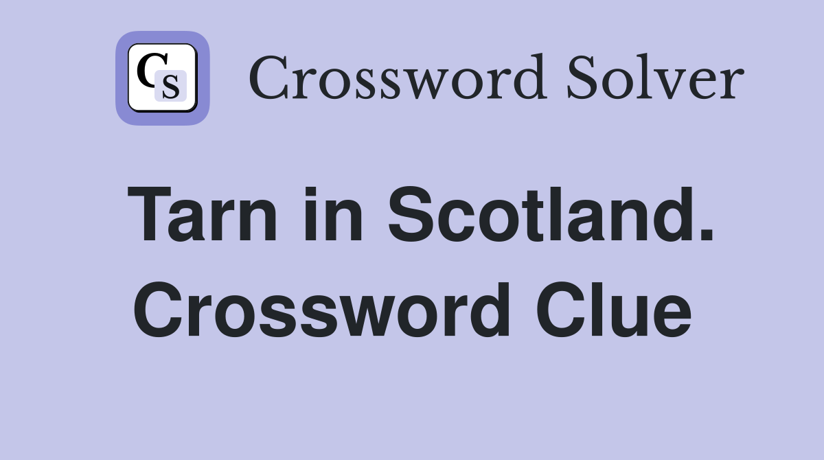 Tarn in Scotland. Crossword Clue