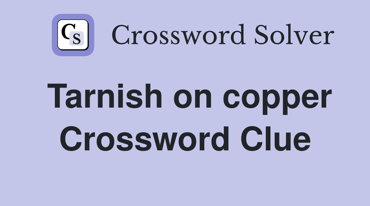 Tarnish on copper Crossword Clue