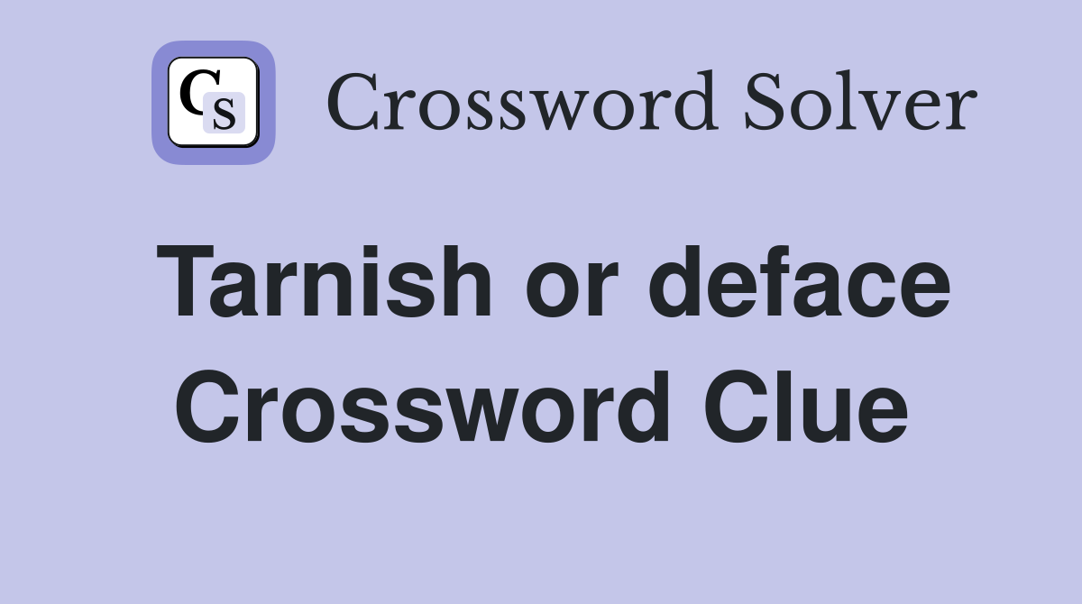 Tarnish or deface Crossword Clue