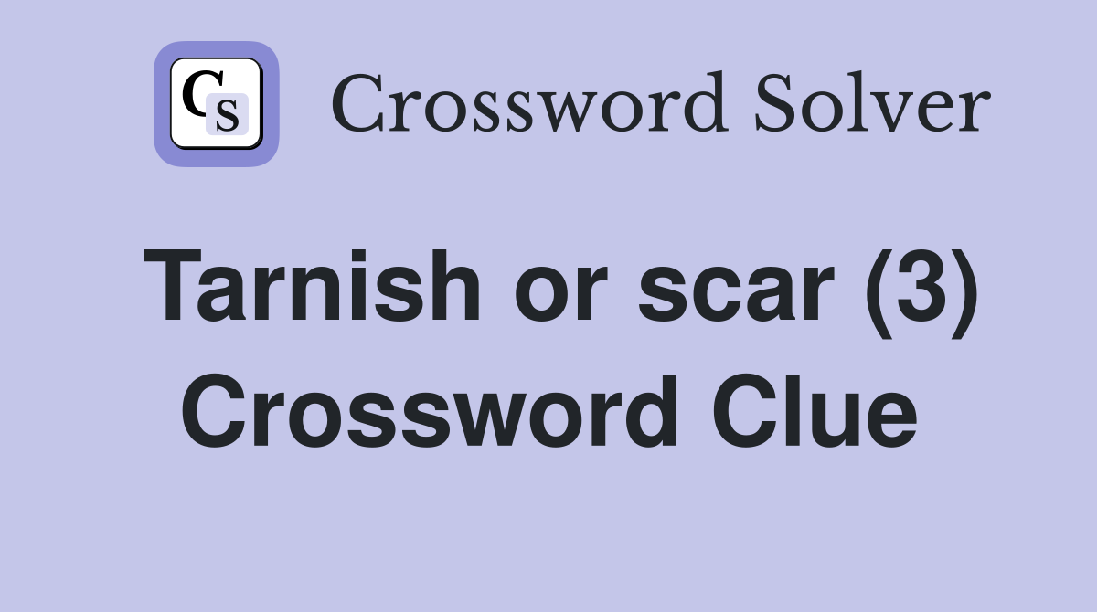Tarnish or scar (3) Crossword Clue
