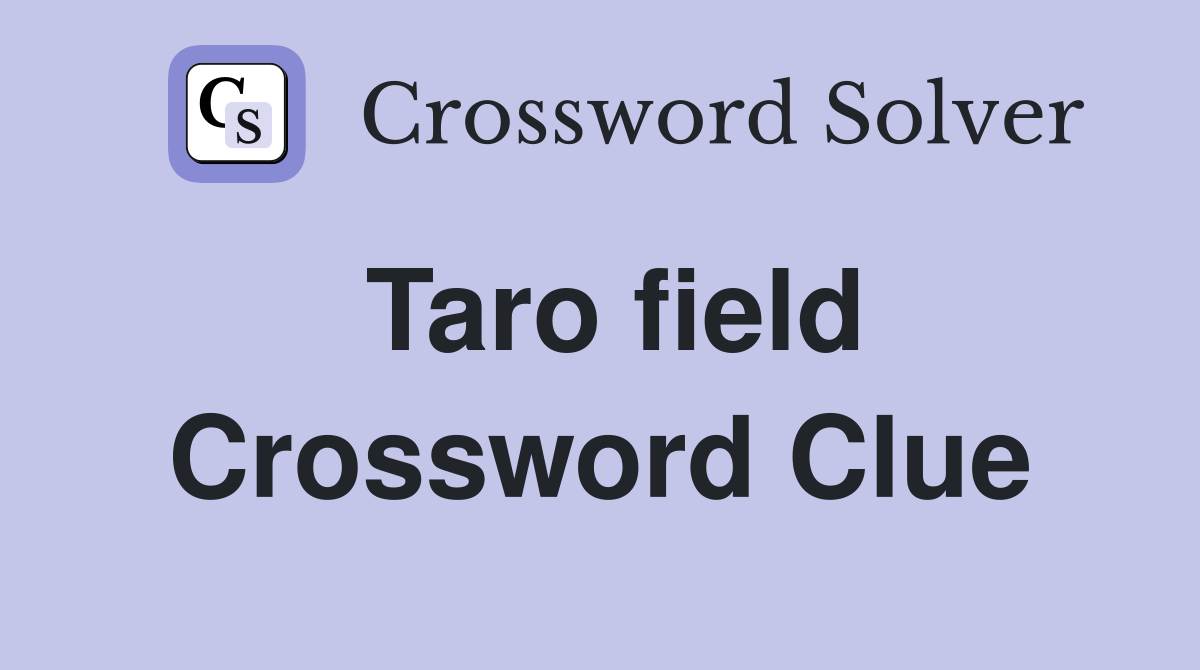 Taro field Crossword Clue