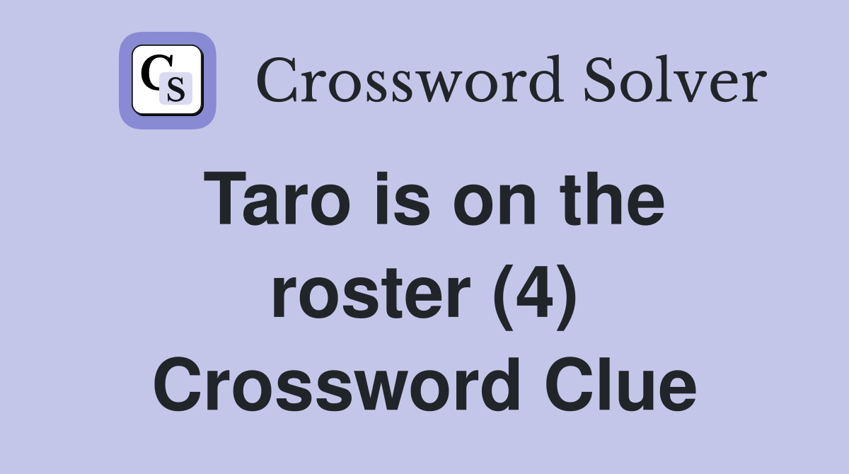 Taro is on the roster (4) Crossword Clue