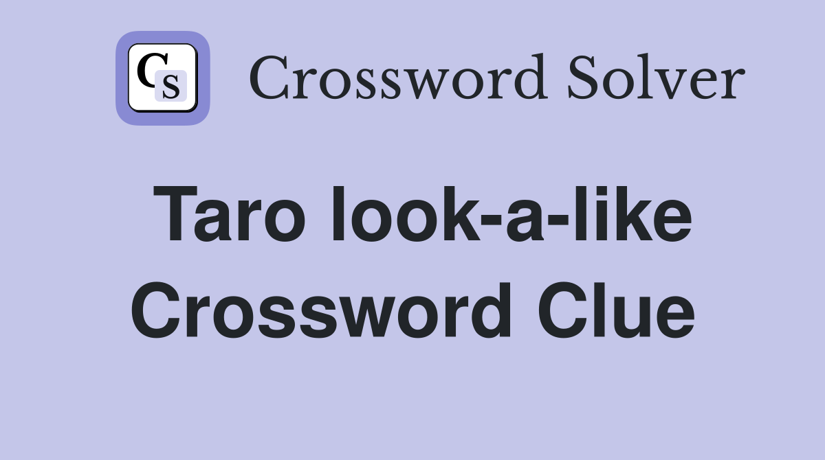 Taro look-a-like Crossword Clue