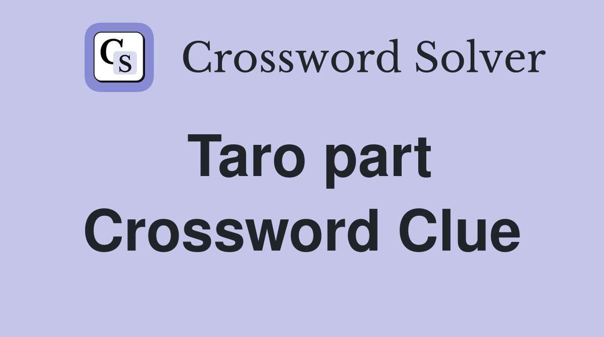 Taro part Crossword Clue