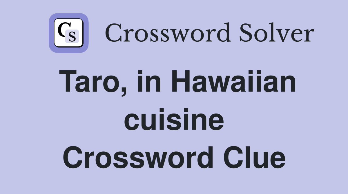 Taro, in Hawaiian cuisine Crossword Clue