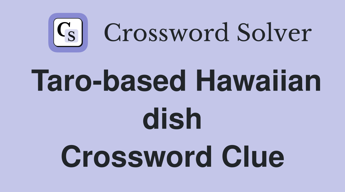 Taro-based Hawaiian dish Crossword Clue