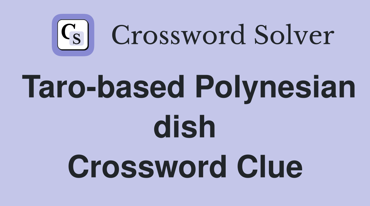 Taro-based Polynesian dish Crossword Clue