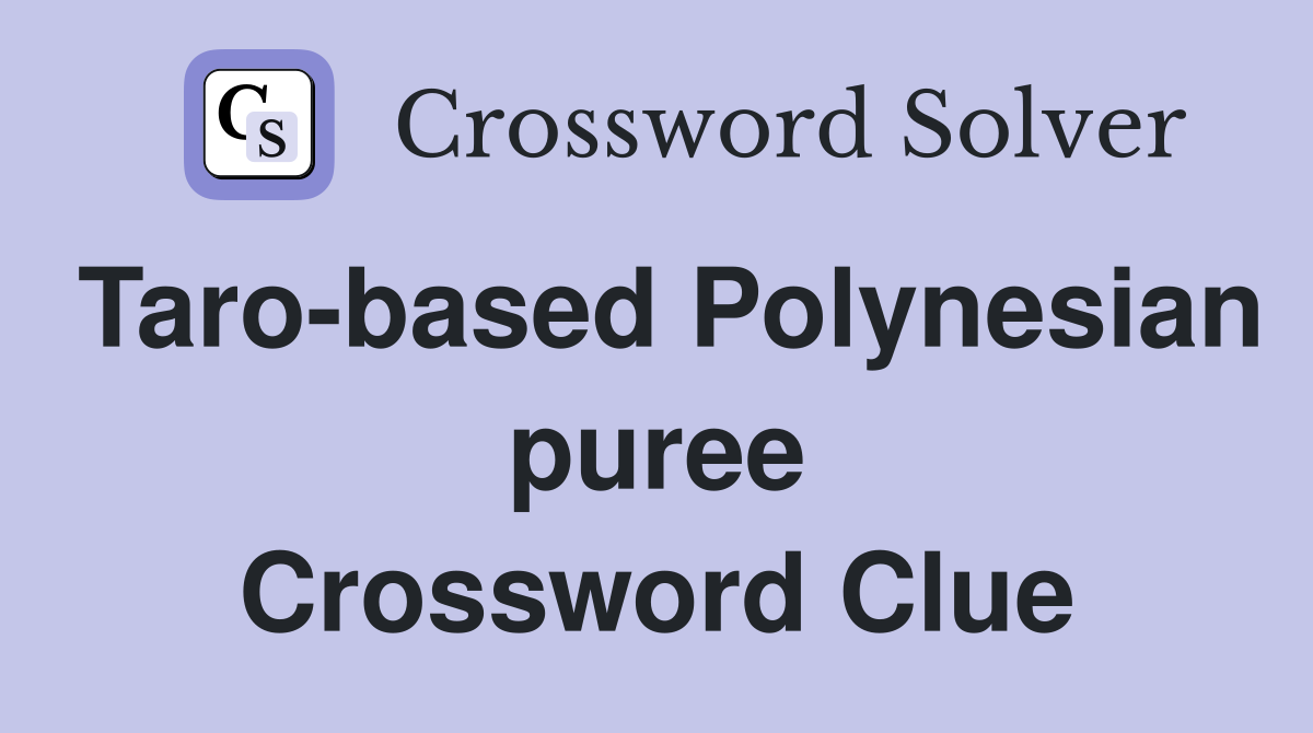 Taro-based Polynesian puree Crossword Clue
