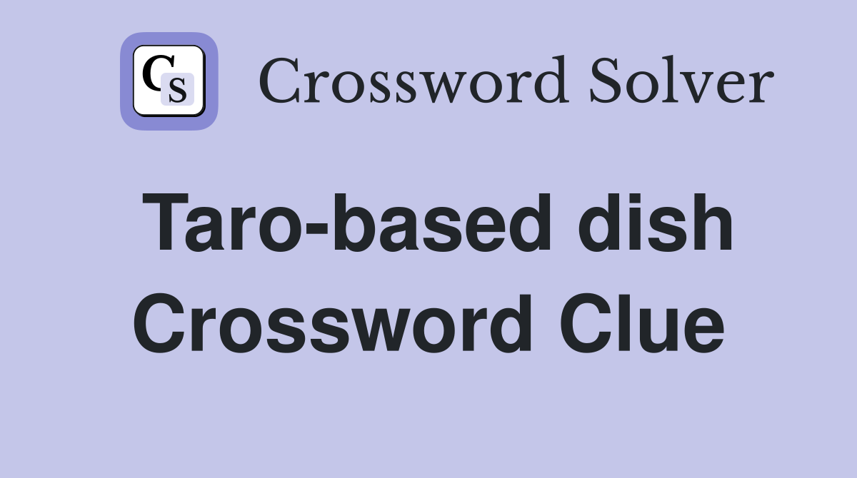 Taro-based dish Crossword Clue