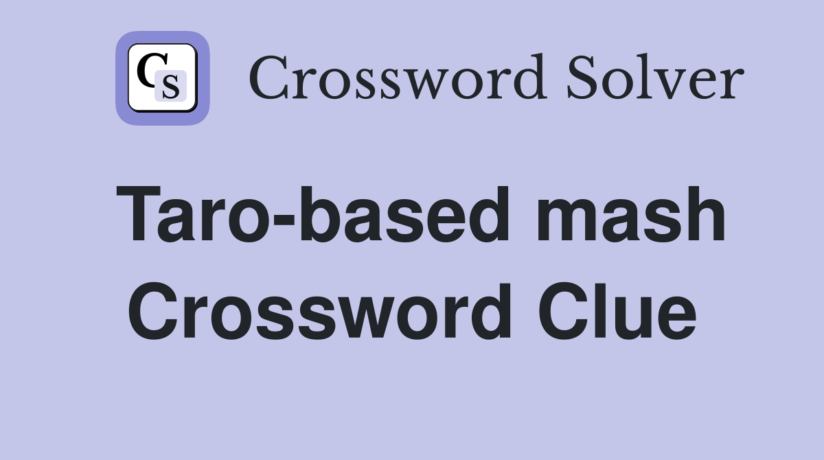 Taro-based mash Crossword Clue