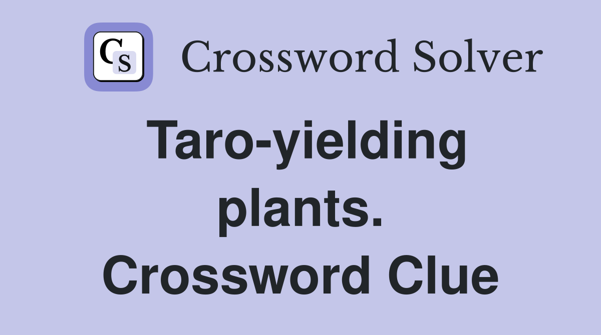 Taro-yielding plants. Crossword Clue