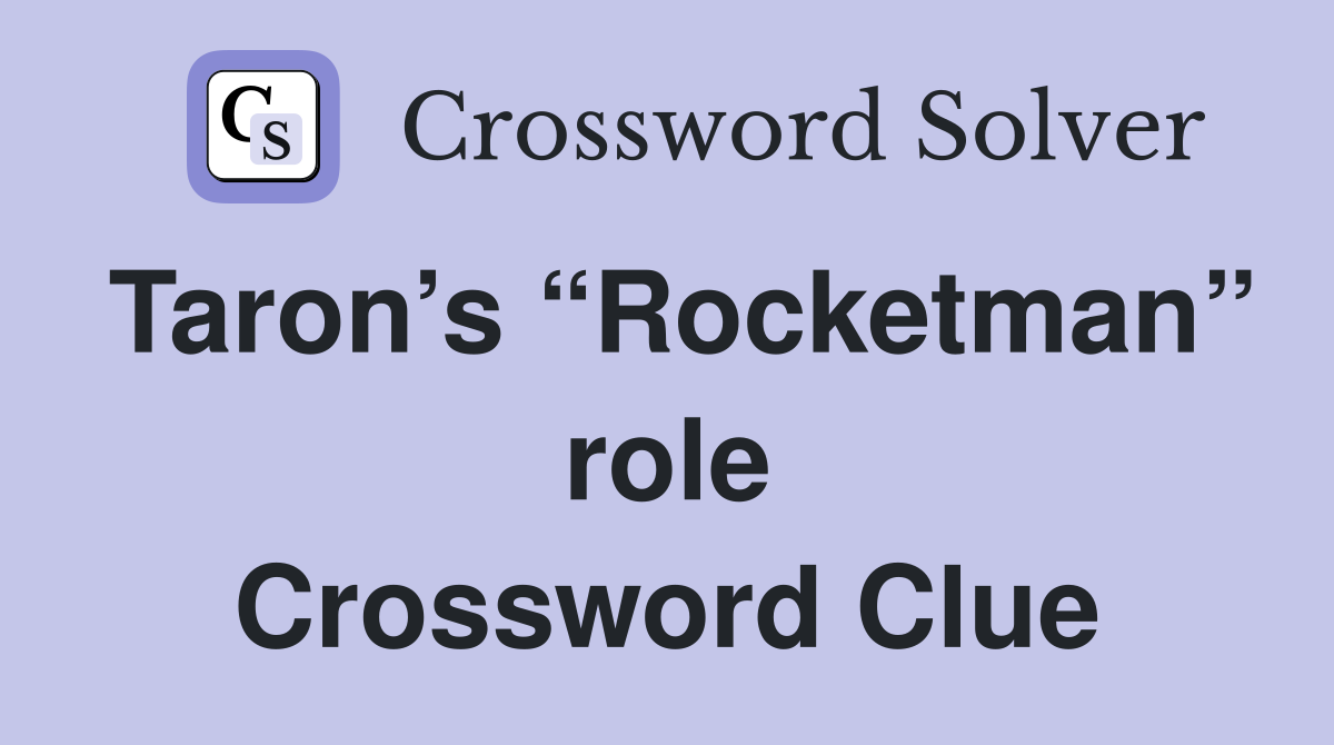 Taron’s “Rocketman” role Crossword Clue