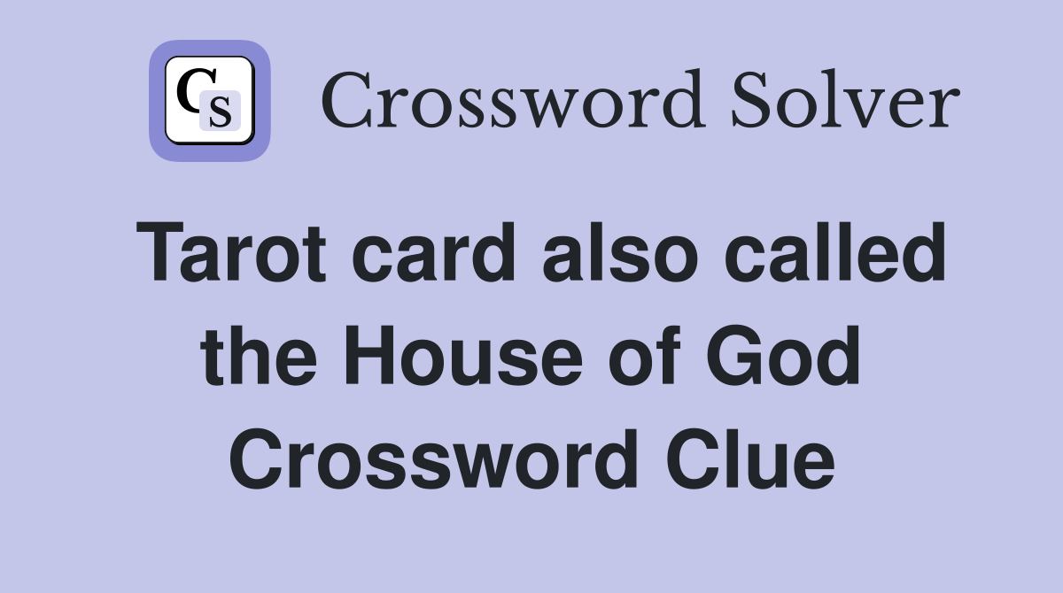Tarot card also called the House of God Crossword Clue