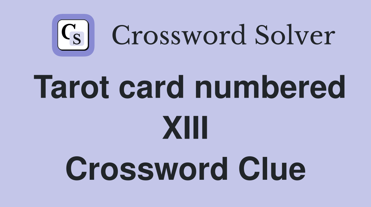 Tarot card numbered XIII Crossword Clue