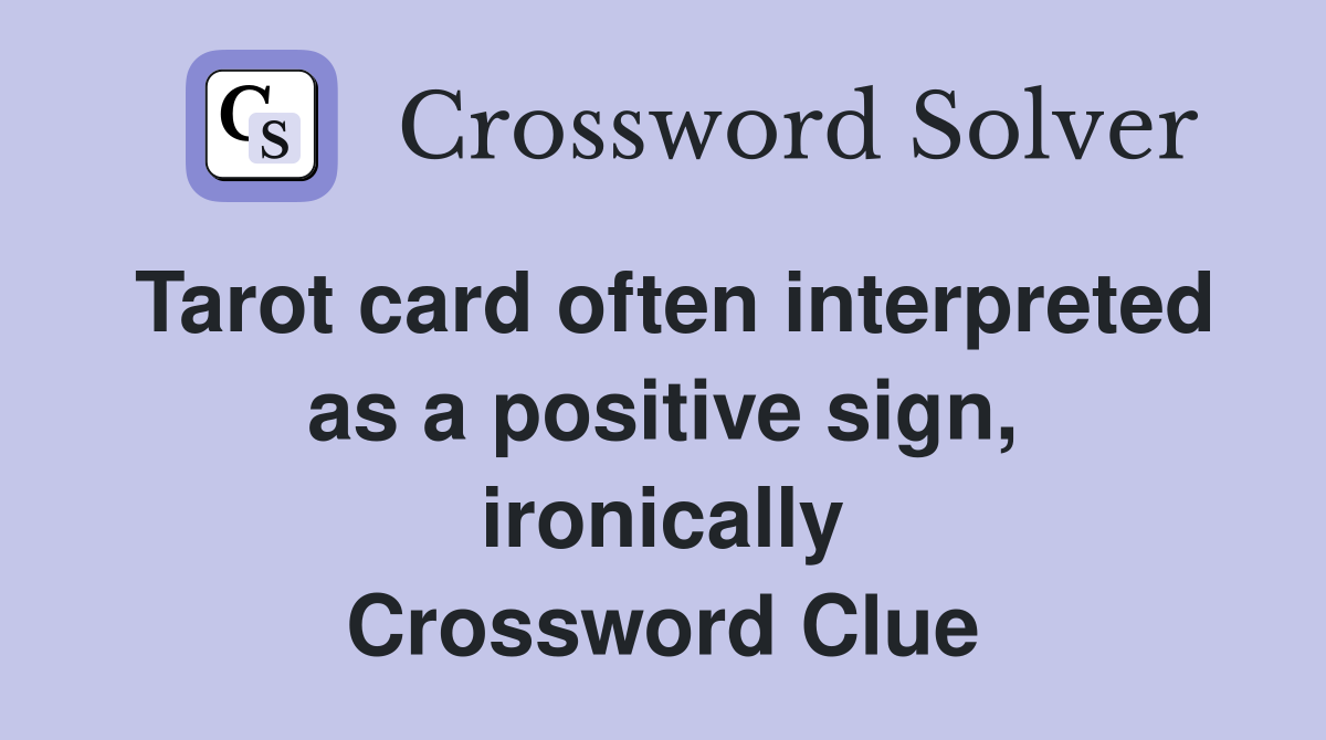 Tarot card often interpreted as a positive sign, ironically Crossword Clue
