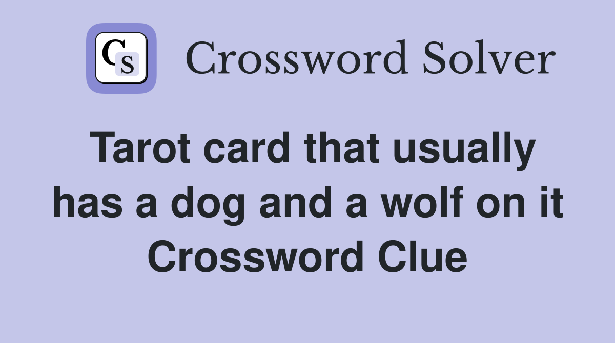 Tarot card that usually has a dog and a wolf on it Crossword Clue