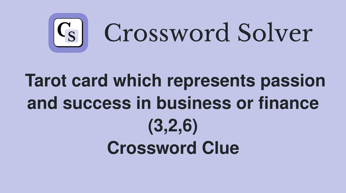 Tarot card which represents passion and success in business or finance (3,2,6) Crossword Clue