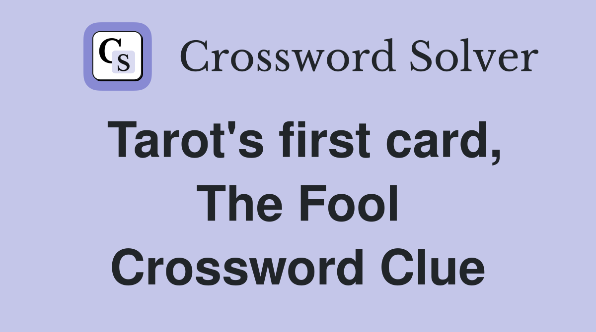 Tarot #39 s first card The Fool Crossword Clue Answers Crossword Solver