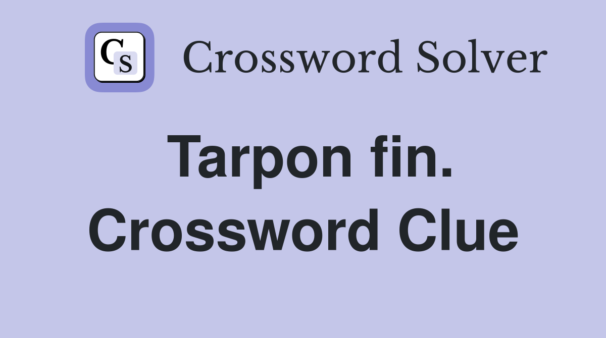 Tarpon fin. Crossword Clue