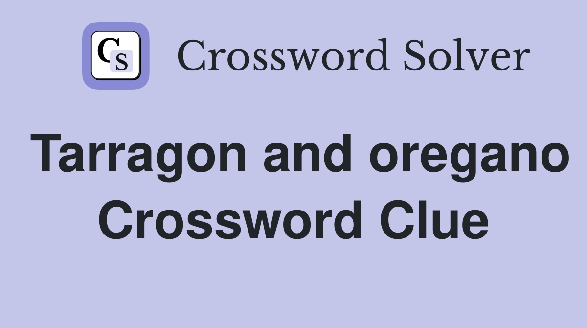 Tarragon and oregano Crossword Clue